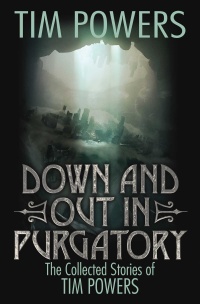 «Down and Out in Purgatory: The Collected Stories of Tim Powers»