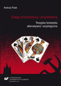 «Grając przeszłością i przyszłością: Rosyjska fantastyka alternatywna i socjologiczna»