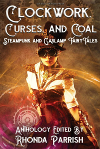 «Clockwork, Curses and Coal: Steampunk and Gaslamp Fairy Tales»