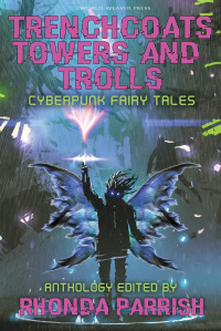 «Trenchcoats, Towers, and Trolls: Cyberpunk Fairy Tales»