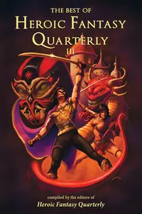 «The Best of Heroic Fantasy Quarterly: Volume 3, 2013-2015»