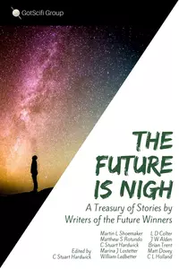 «The Future Is Nigh: A treasury of short fiction by Writers of the Future winning authors»