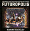 Futuropolis: Impossible Cities of Science Fiction and Fantasy