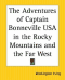 The Adventures Of Captain Bonneville Usa In The Rocky Mountains And The Far West