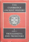 The Cambridge Ancient History. Volume I. Part 1. Prolegomena and Prehistory