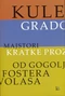 Kule, gradovi: majstori kratke proze od Gogolja do Fostera Volasa