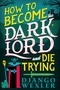 How to Become the Dark Lord and Die Trying