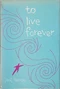 To Live Forever
