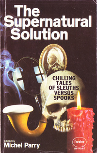 «The Supernatural Solution: Chilling Tales Of Sleuths Versus Spooks»
