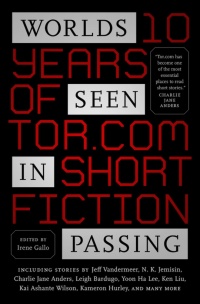 «Worlds Seen in Passing: Ten Years of Tor.com Short Fiction»