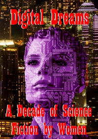 «Digital Dreams: A Decade of Science Fiction by Women»