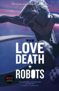 «Love, Death + Robots: The Official Anthology: Volume One»