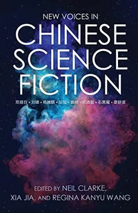«New Voices in Chinese Science Fiction»