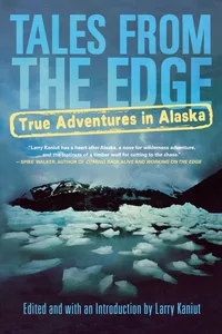 «Tales From the Edge: True Adventures in Alaska»