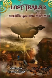 «Lost Trails: Forgotten Tales of the Weird West: Volume 2»