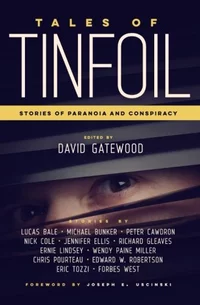 «Tales of Tinfoil: Stories of Paranoia and Conspiracy»