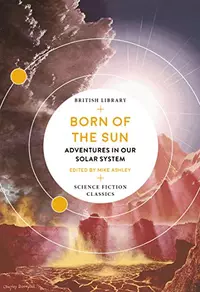 «Born of the Sun: Adventures in Our Solar System»