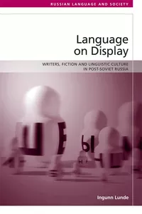 «Language on Display Writers, Fiction and Linguistic Culture in Post-Soviet Russia»