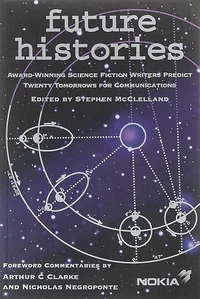 «Future Histories: Award-winning Science Fiction Writers Predict Twenty Tomorrows for Communications»