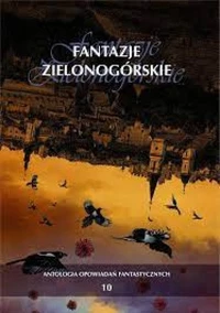 «Fantazje Zielonogórskie. Tom 10»