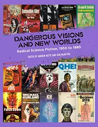 «Dangerous Visions and New Worlds: Radical Science Fiction, 1950 to 1985»
