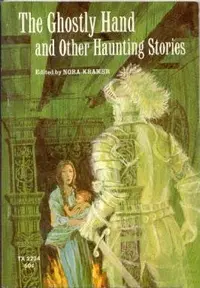 «The Ghostly Hand and Other Haunting Stories»