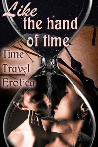 «Like the Hand of Time: Time Travel Erotica»