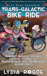 «Trans-Galactic Bike Ride: Feminist Bicycle Science Fiction Stories of Transgender and Nonbinary Adventurers»