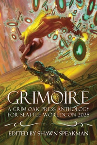 «Grimoire III: A Grim Oak Press Anthology For Seattle Worldcon 2025»