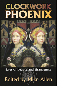 «Clockwork Phoenix: Tales of Beauty and Strangeness»