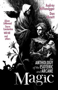 «Magic: An Anthology of the Esoteric & Arcane»