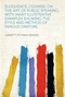 Eloquence, Counsel on the Art of Public Speaking: With Many Illustrative Examples Showing the Style and Method of Famous Orators