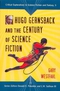 Hugo Gernsback and the Century of Science Fiction