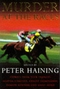 Murder at the Races: Stories of Crime, Corruption, Murder and the Sport of Kings