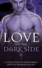 Love on the Dark Side: A Collection of Paranormal Erotica and Romance