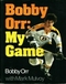 Bobby Orr: My Game