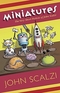 Miniatures: The Very Short Fiction of John Scalzi