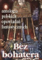 Bez bohatera: antologia polskich opowiadań fantastycznych