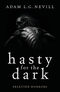 Hasty for the Dark: Selected Horrors