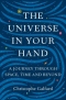 The Universe in Your Hand: A Journey Through Space, Time, and Beyond