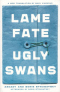 Lame Fate. Ugly Swans