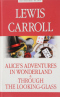 Alice's Adventures in Wonderland. Through the Looking-Glass