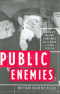 Public Enemies: America's Greatest Crime Wave and the Birth of the FBI, 1933-34