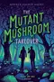The Mutant Mushroom Takeover