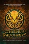 Cthulhu's Daughters: Stories of Lovecraftian Horror