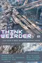 Think Weirder Volume 1: The Year's Best Science Fiction Ideas