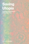 Saving Utopia: Imagining Hopeful Futures in Dystopian Times