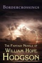 Bordercrossings: The Fantasy Novels of William Hope Hodgson