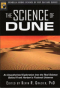 The Science of Dune: An Unauthorized Exploration into the Real Science Behind Frank Herbert's Fictional Universe